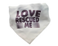 Love Rescued Me Dog Bandana